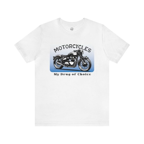 Motorcycles: My Drug of Choice - T-Shirt For Motorcycle Riders - Christmas Gift for Motorcyclist